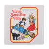 2-383.webp Let's Sacrifice Toby Coaster by Steven Rhodes