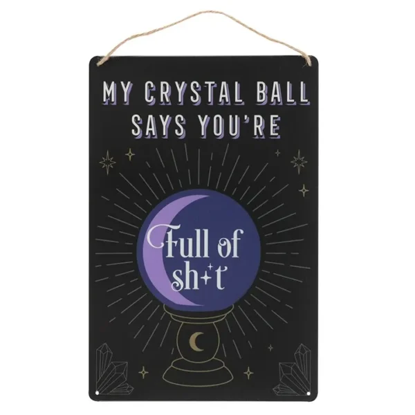 My Crystal Ball Says... Metal Sign 1 My Crystal Ball Says... Metal Sign