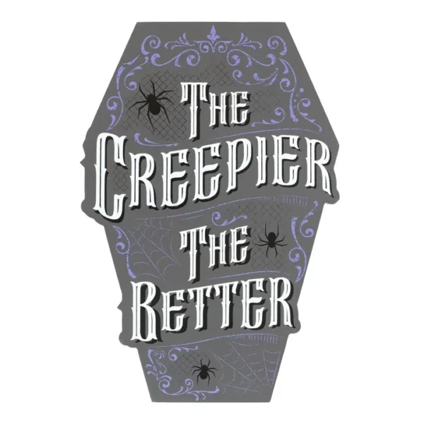 The Creepier the Better Coffin Shaped Sign 1 The Creepier the Better Coffin Shaped Sign